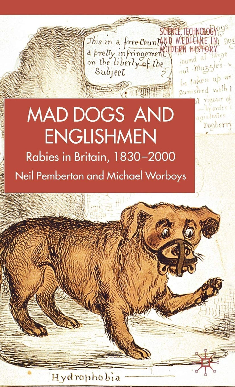 Mad Dogs and Englishmen: Rabies in Britain, 1830-2000 (Science, Technology and Medicine in Modern History)