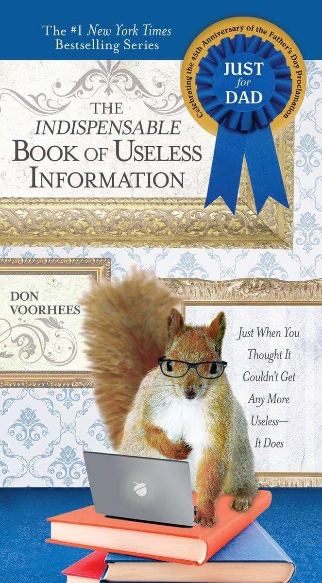 Indispensable Book of Useless Information (Father's Day edition): Just When You Thought It Couldn't Get Any More Useless--It Does