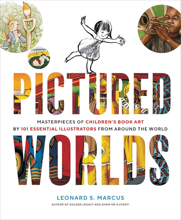 Pictured Worlds: Masterpieces of Childrens Book Art by 101 Essential Illustrators from Around the World