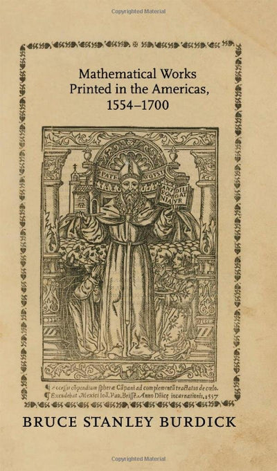 Mathematical Works Printed in the Americas, 1554-1700 (Johns Hopkins Studies in the History of Mathematics)