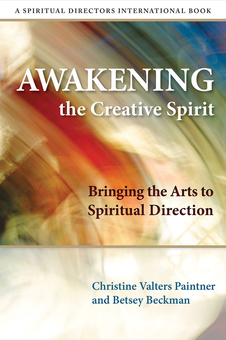 Awakening the Creative Spirit: Bringing the Arts to Spiritual Direction (Spiritual Directors International)