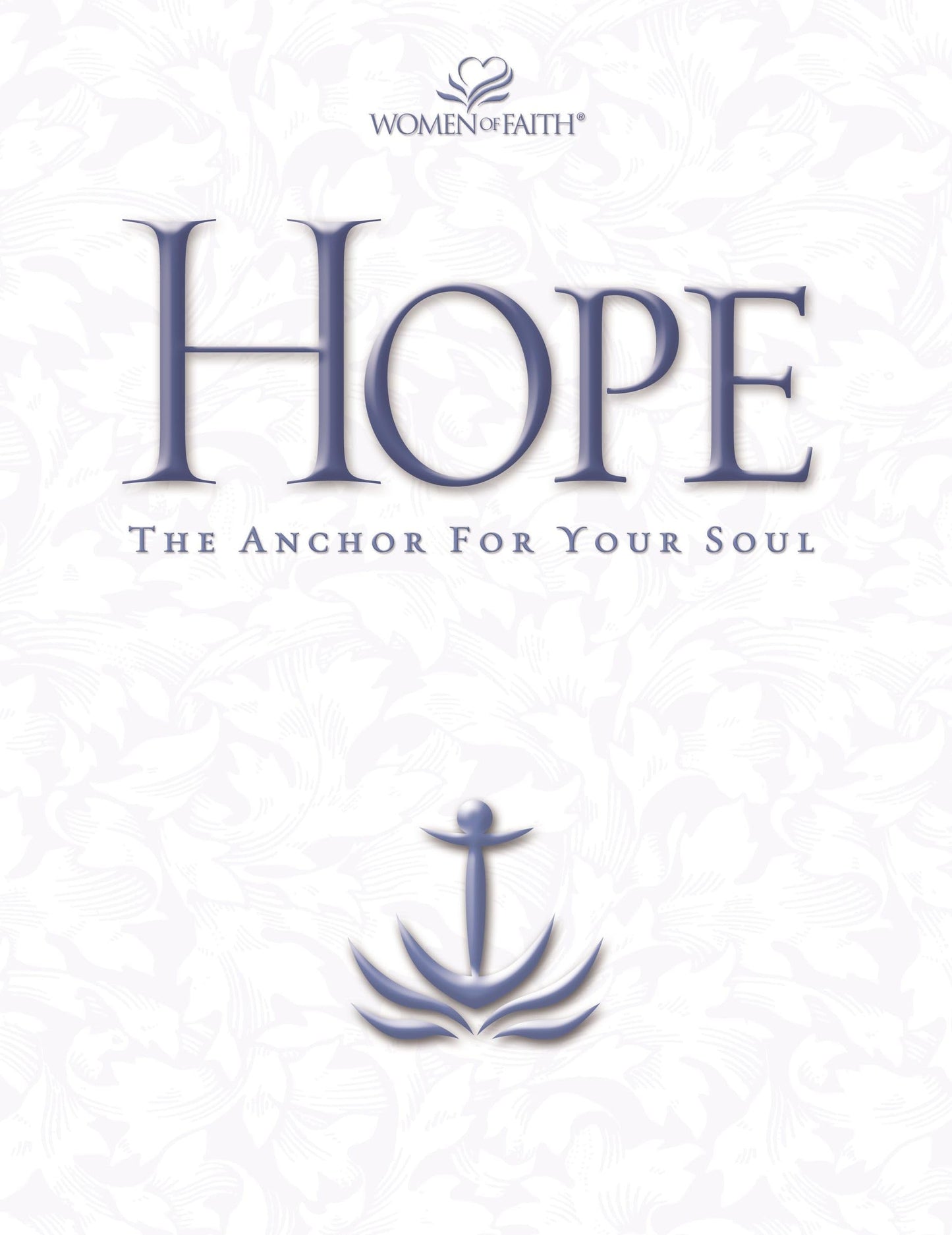 Hope: The Anchor for Your Soul (Women of Faith Annual Workbooks)