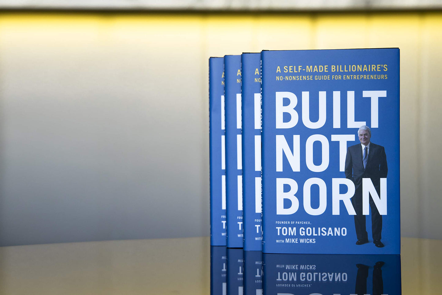 Built, Not Born: A Self-Made Billionaire's No-Nonsense Guide for Entrepreneurs