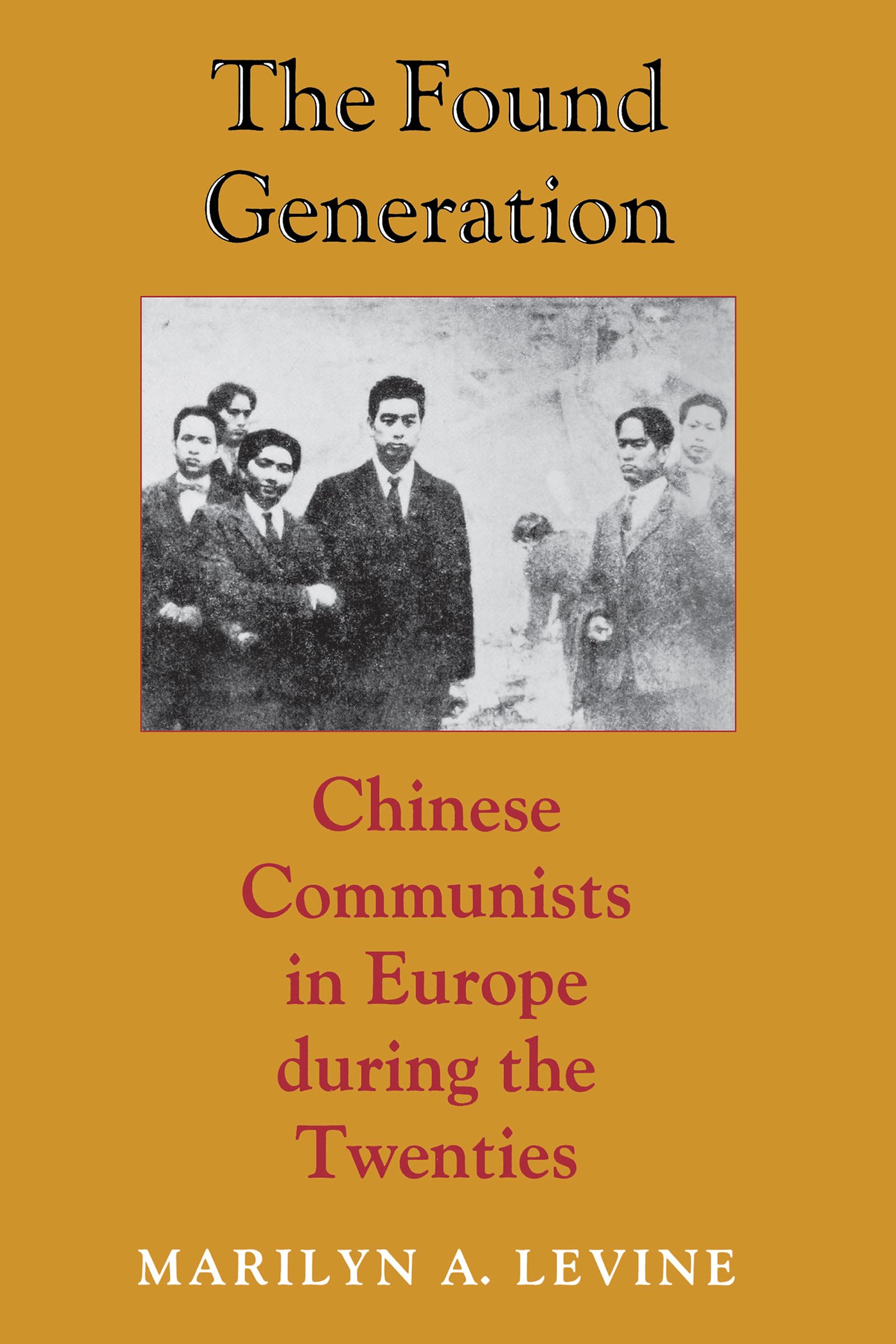 The Found Generation: Chinese Communists in Europe during the Twenties (Jackson School Publications in International Studies)