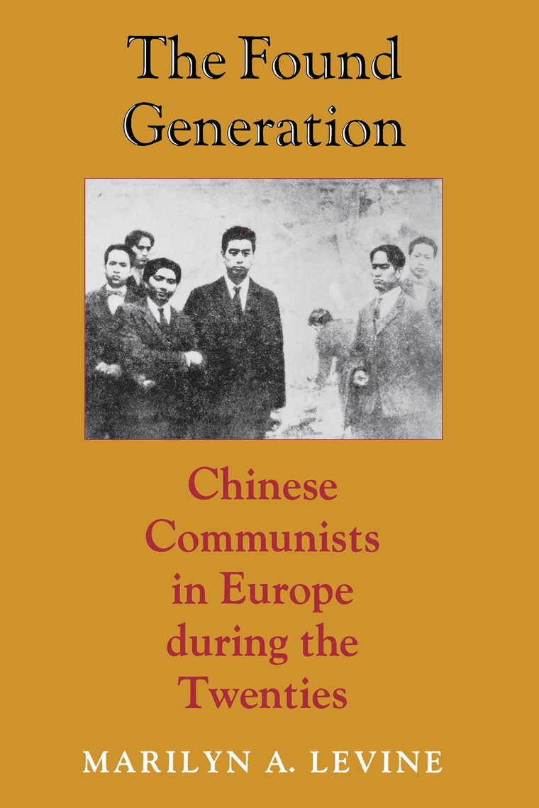 The Found Generation: Chinese Communists in Europe during the Twenties (Jackson School Publications in International Studies)