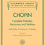 Frederic Chopin Complete Preludes Nocturnes and Waltzes for Piano  Advanced Classical Sheet Music Book for Pianists and Teachers  Romantic Piano ... (Schirmer's Library of Musical Classics)