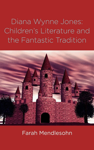 Diana Wynne Jones: The Fantastic Tradition and Children's Literature (Children's Literature and Culture)