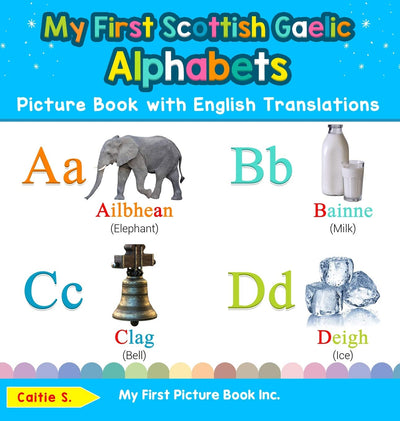 My First Scottish Gaelic Alphabets Picture Book with English Translations: Bilingual Early Learning & Easy Teaching Scottish Gaelic Books for Kids (Teach & Learn Basic Scottish Gaelic Words for Chil)