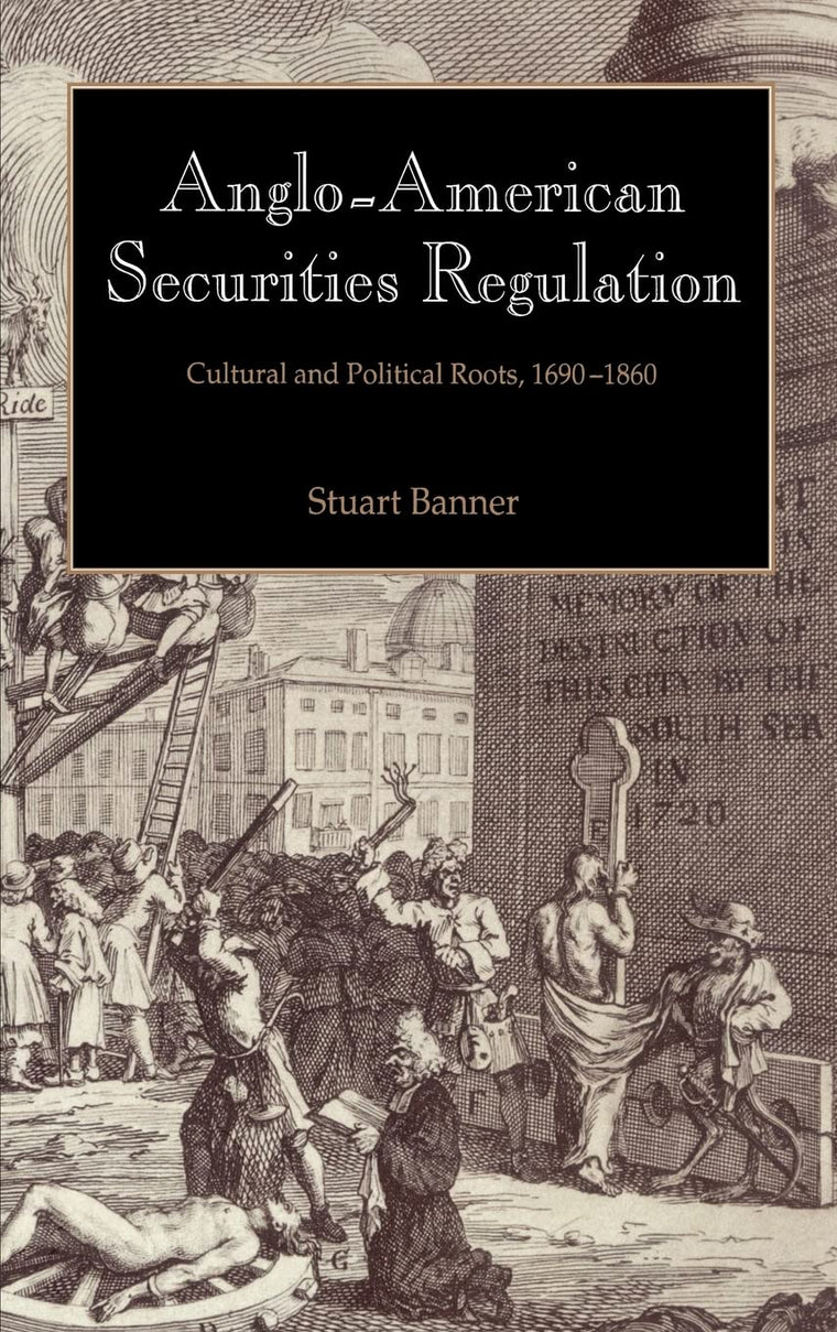 Anglo-American Securities Regulation: Cultural and Political Roots, 1690-1860