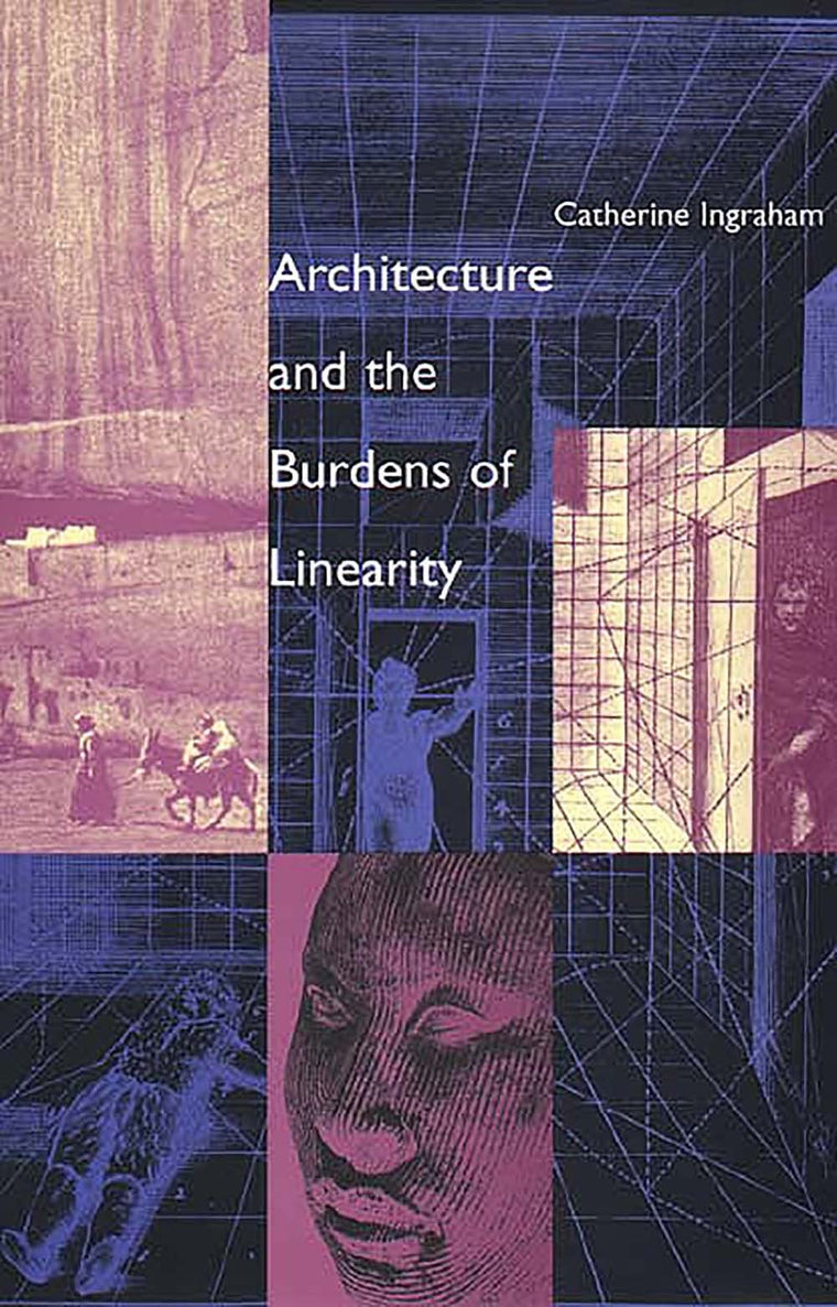 Architecture and the Burdens of Linearity (Theoretical Perspectives in Architectural History and Criticism Series)