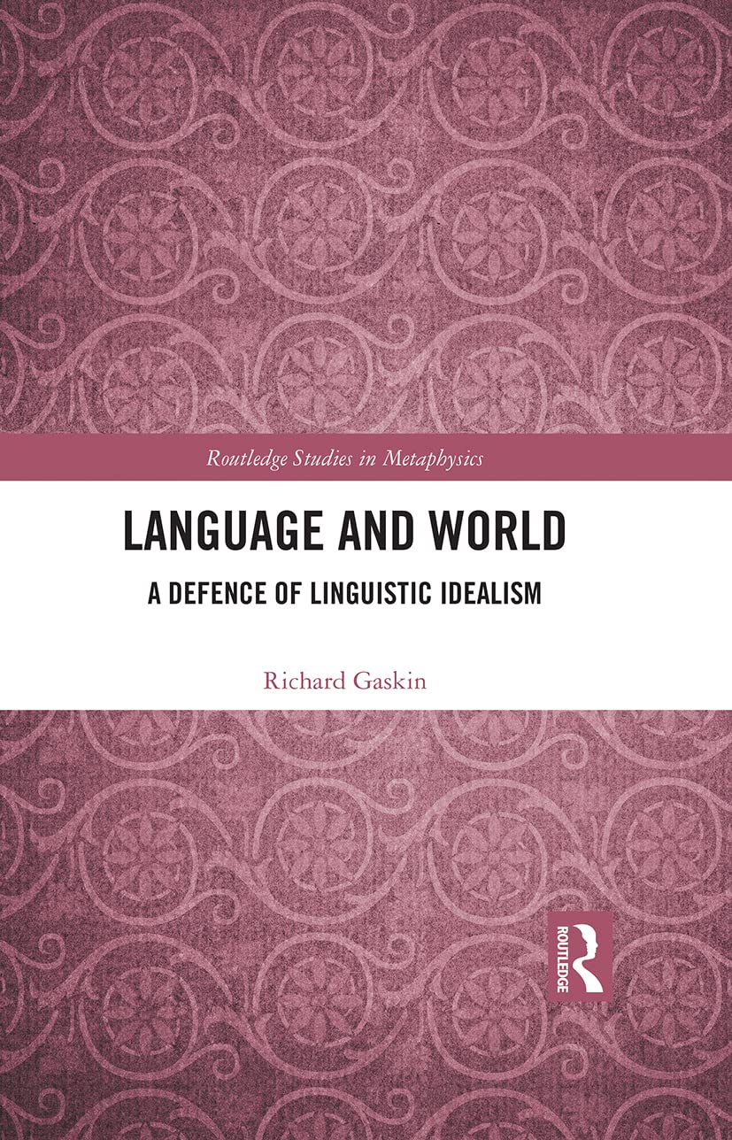 Language and World: A Defence of Linguistic Idealism (Routledge Studies in Metaphysics)