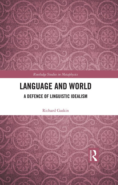 Language and World: A Defence of Linguistic Idealism (Routledge Studies in Metaphysics)