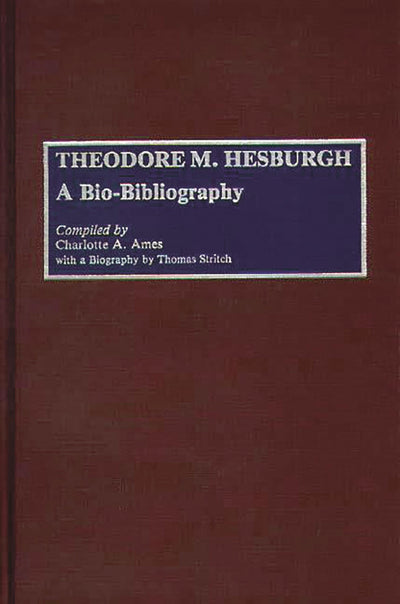 Theodore M. Hesburgh: A Bio-Bibliography (Bio-Bibliographies in Education)