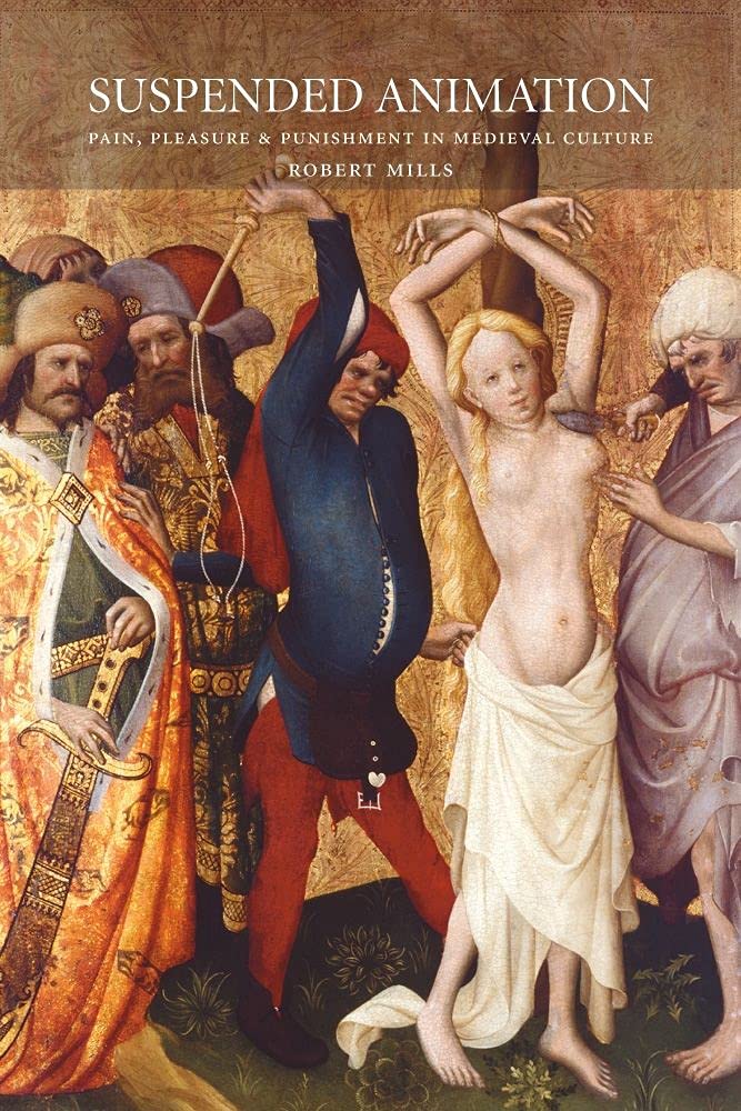 Suspended Animation: Pain, Pleasure and Punishment in Medieval Culture
