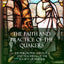 The Faith and Practice of the Quakers: The Philosophy, Theology and Teachings of the Society of Friends