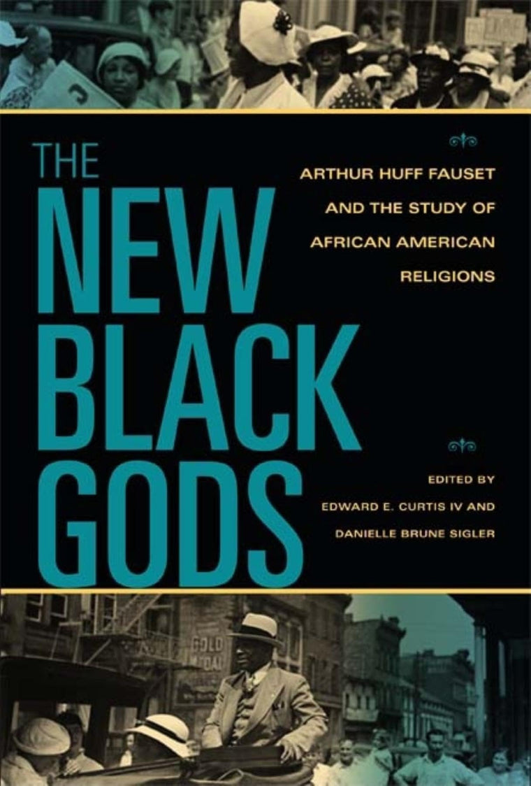 The New Black Gods: Arthur Huff Fauset and the Study of African American Religions (Religion in North America)