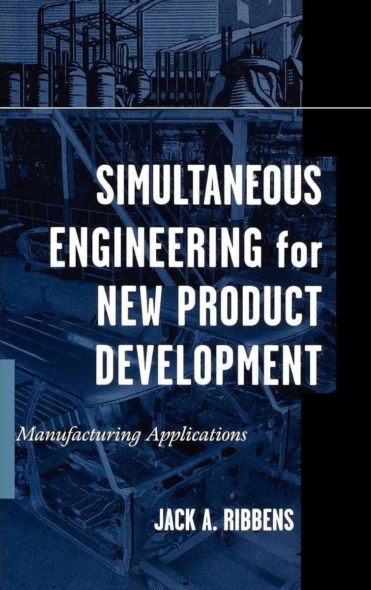 Simultaneous Engineering for New Product Development: Manufacturing Applications