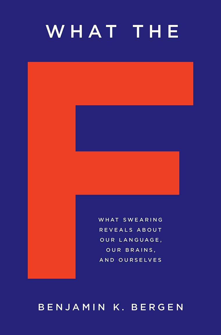 What the F: What Swearing Reveals About Our Language, Our Br