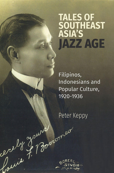 Tales of Southeast Asias Jazz Age: Filipinos, Indonesians and Popular Culture, 1920-1936