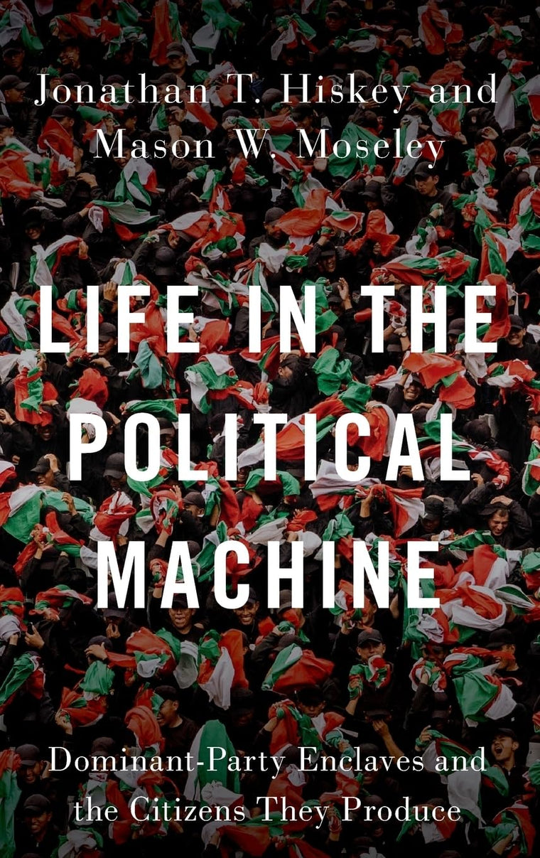 Life in the Political Machine: Dominant-Party Enclaves and the Citizens They Produce