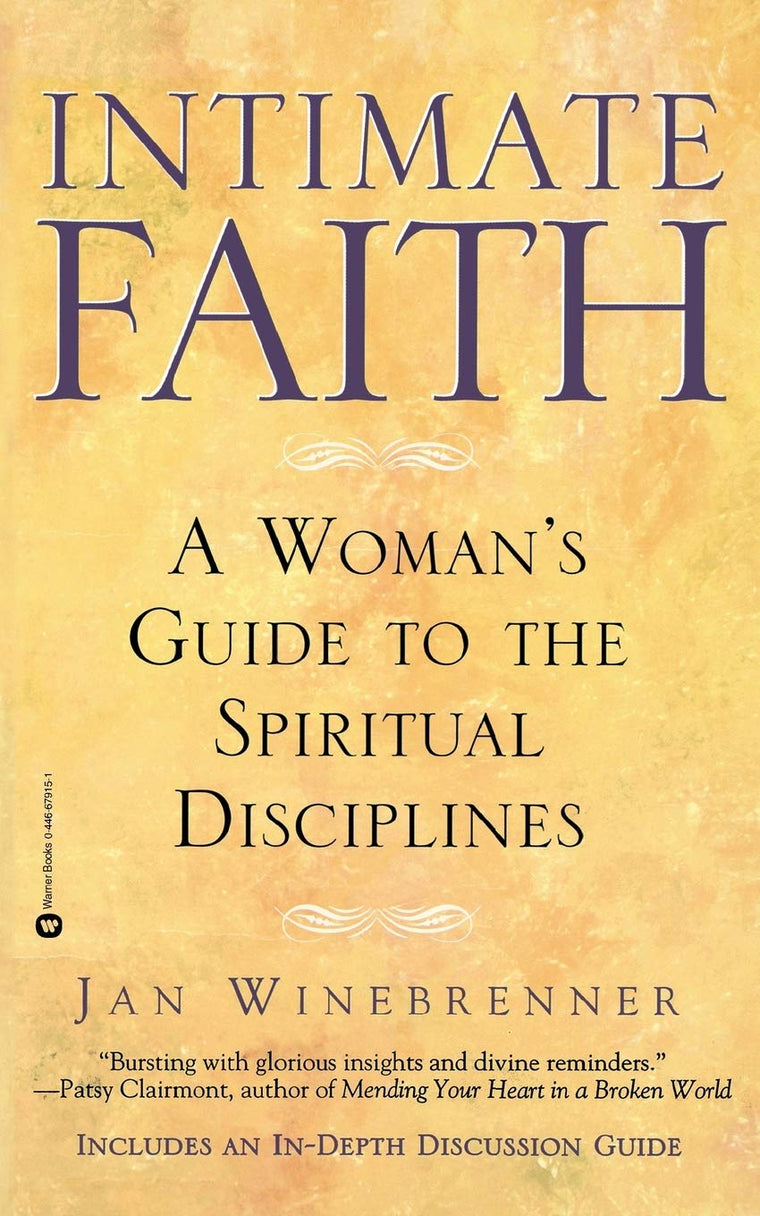 Intimate Faith: A Woman's Guide To The Spiritual Disciplines