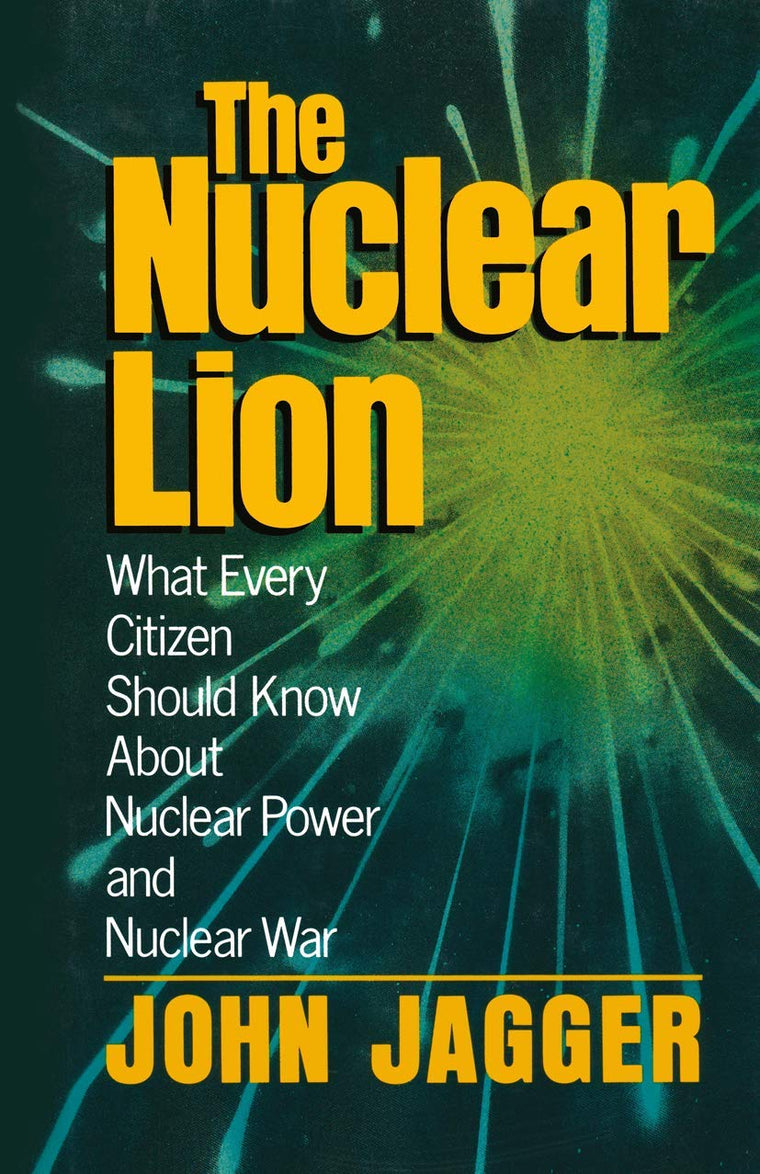 The Nuclear Lion: What Every Citizen Should Know About Nuclear Power and Nuclear War