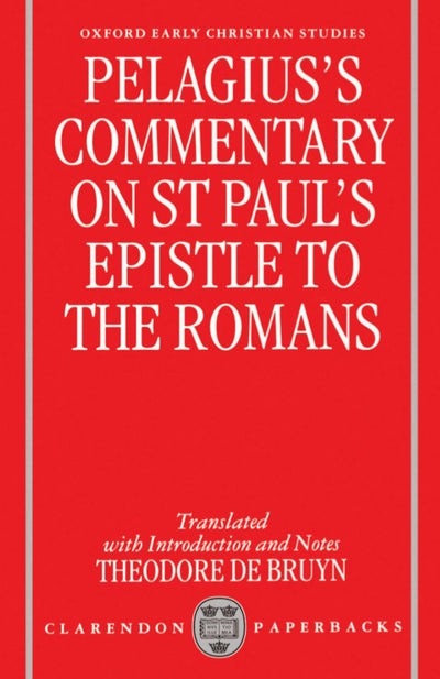 Pelagius's Commentary on St Paul's Epistle to the Romans (Oxford Early Christian Studies)