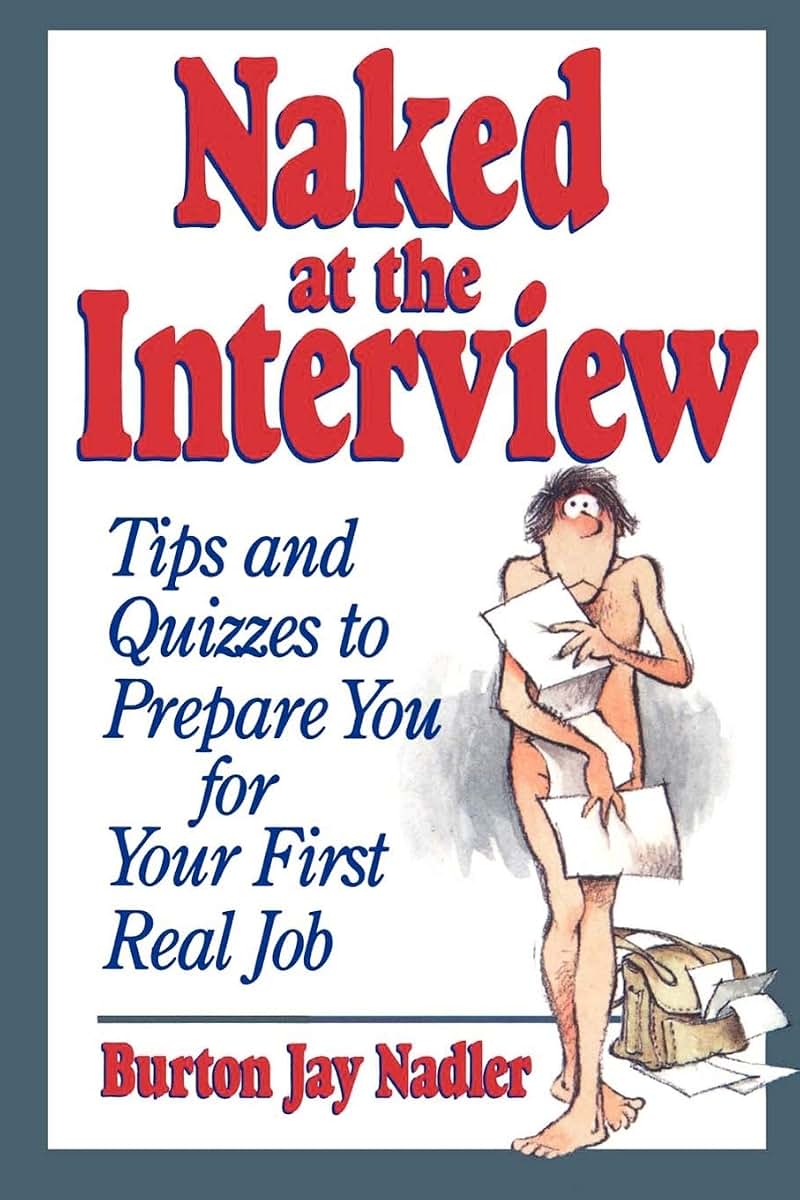 Naked at the Interview: Tips and Quizzes to Prepare You for Your First Real Job
