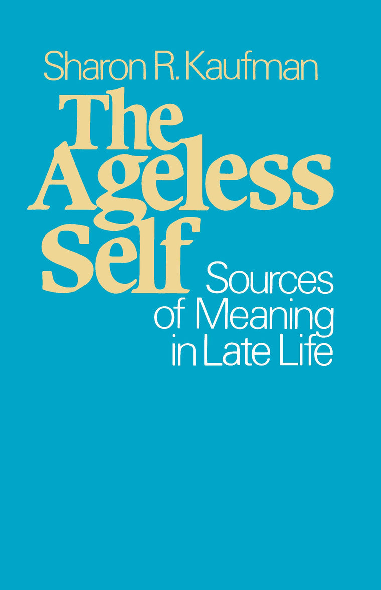 The Ageless Self: Sources of Meaning in Late Life (Life Cour