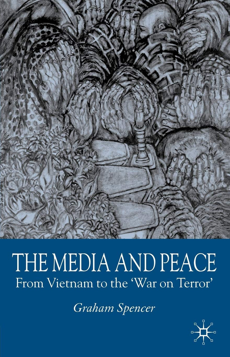 The Media and Peace: From Vietnam to the 'War on Terror'