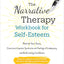 The Narrative Therapy Workbook for Self-Esteem: Rewrite Your Story, Overcome Imposter Syndrome and Feelings of Inadequacy, and Build Lasting Confidence