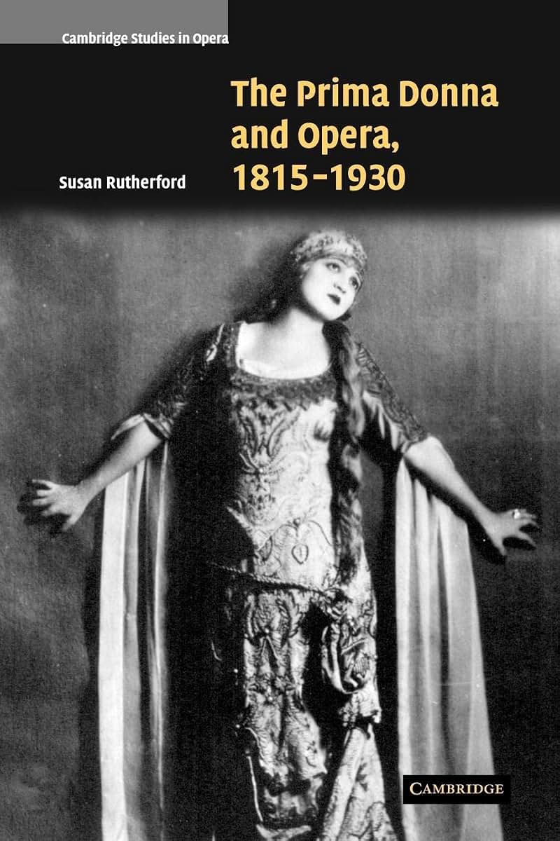 The Prima Donna and Opera, 1815-1930 (Cambridge Studies in Opera)