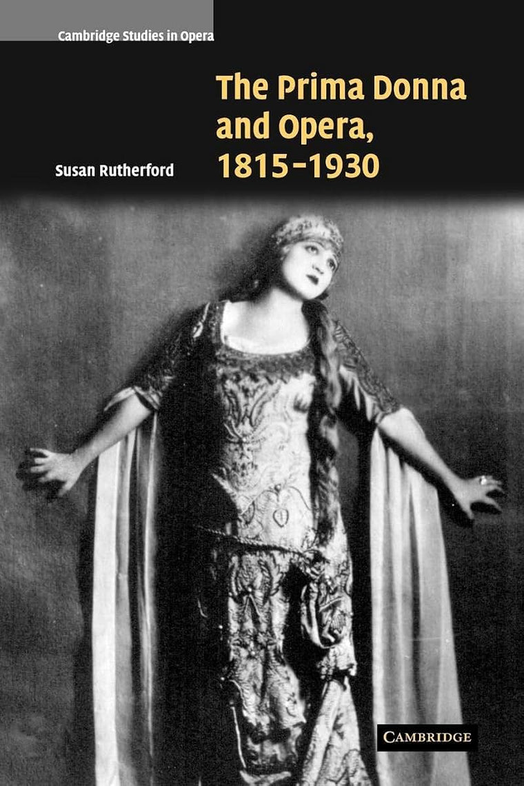 The Prima Donna and Opera, 1815-1930 (Cambridge Studies in Opera)