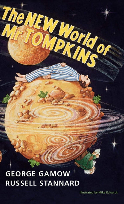 The New World of Mr Tompkins: George Gamow's Classic Mr Tompkins