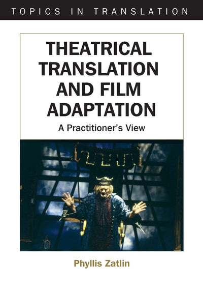 Theatrical Translation and Film Adaptation: A Practitioner's View (Topics in Translation, 29)