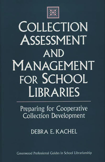 Collection Assessment and Management for School Libraries: Preparing for Cooperative Collection Development (Libraries Unlimited Professional Guides in School Librarianship)