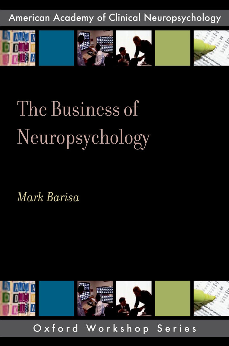 The Business of Neuropsychology (Oxford Workshop Series): American Academy of Clinical Neuropsychology (AACN Workshop Series)