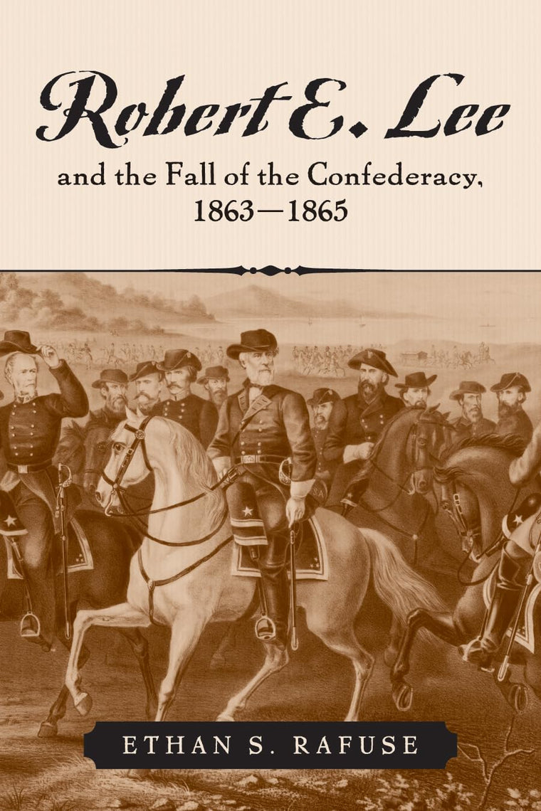 Robert E. Lee and the Fall of the Confederacy, 1863-1865 (The American Crisis Series: Books on the Civil War Era)