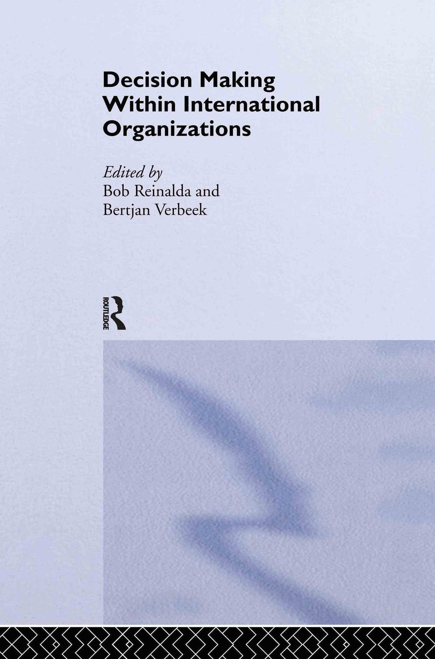 Decision Making Within International Organisations (Routledge/ECPR Studies in European Political Science)