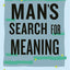 Man's Search for Meaning