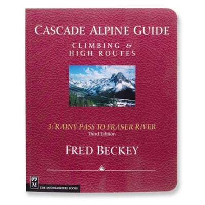 Cascade Alpine Guide: Climbing and High Routes : Rainy Pass to Fraser River