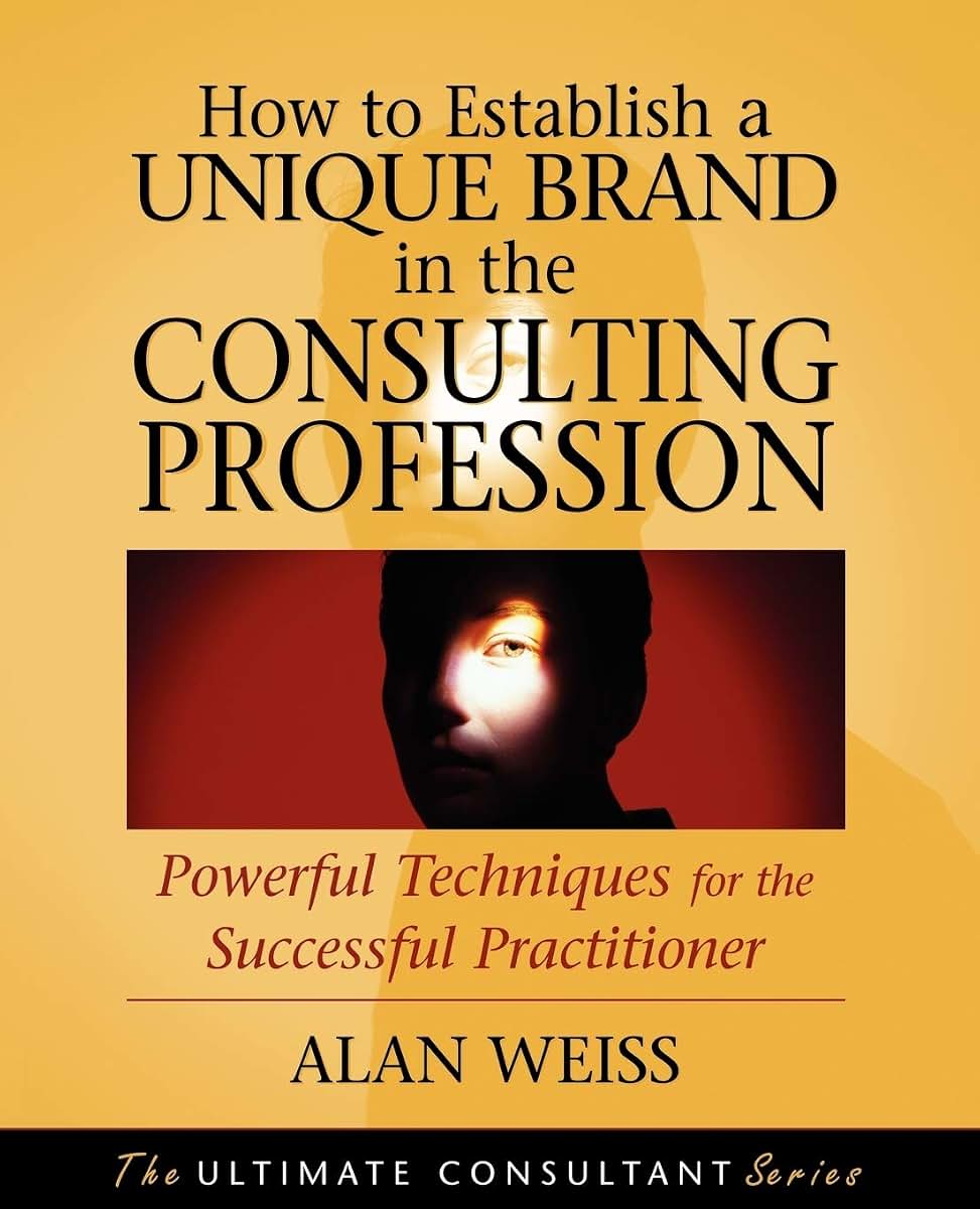 How to Establish a Unique Brand in the Consulting Profession: Powerful Techniques for the Successful Practitioner