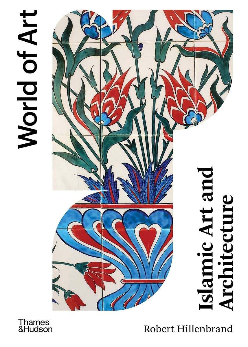 Islamic Art and Architecture (World of Art)