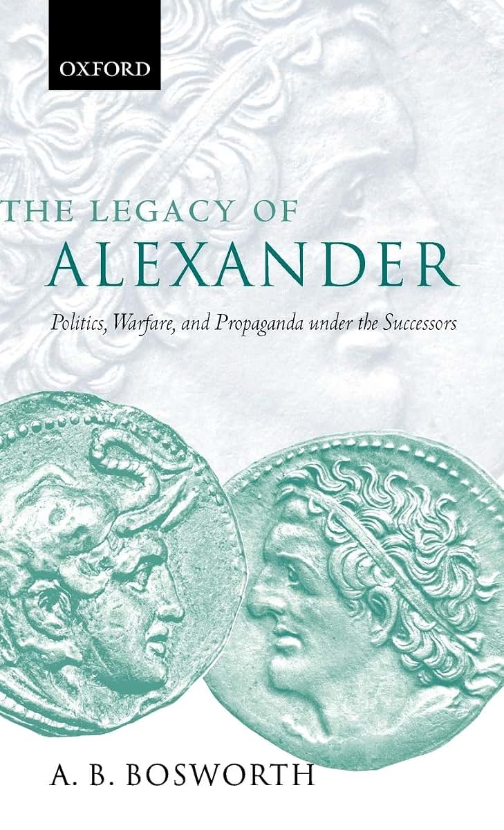 The Legacy of Alexander: Politics, Warfare and Propaganda under the Successors