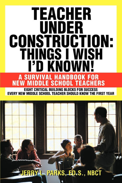 Teacher Under Construction: Things I Wish Id Known!: A Survival Handbook for New Middle School Teachers