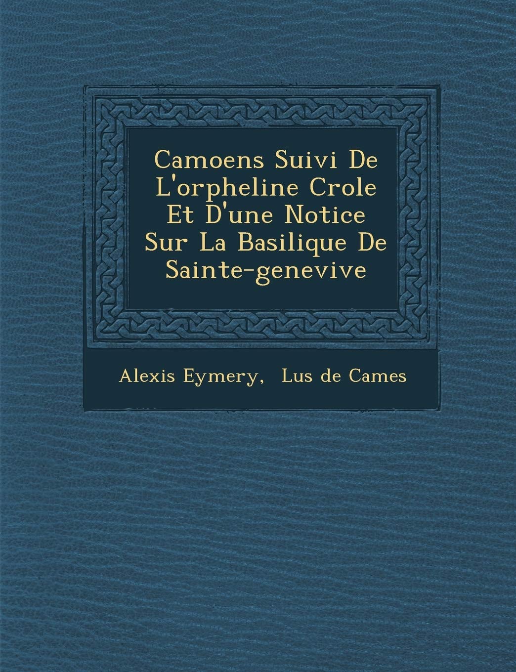 Camoens Suivi de L'Orpheline Cr OLE Et D'Une Notice Sur La Basilique de Sainte-Genevi Ve (French Edition)
