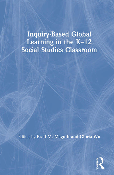 Inquiry-Based Global Learning in the K-12 Social Studies Classroom