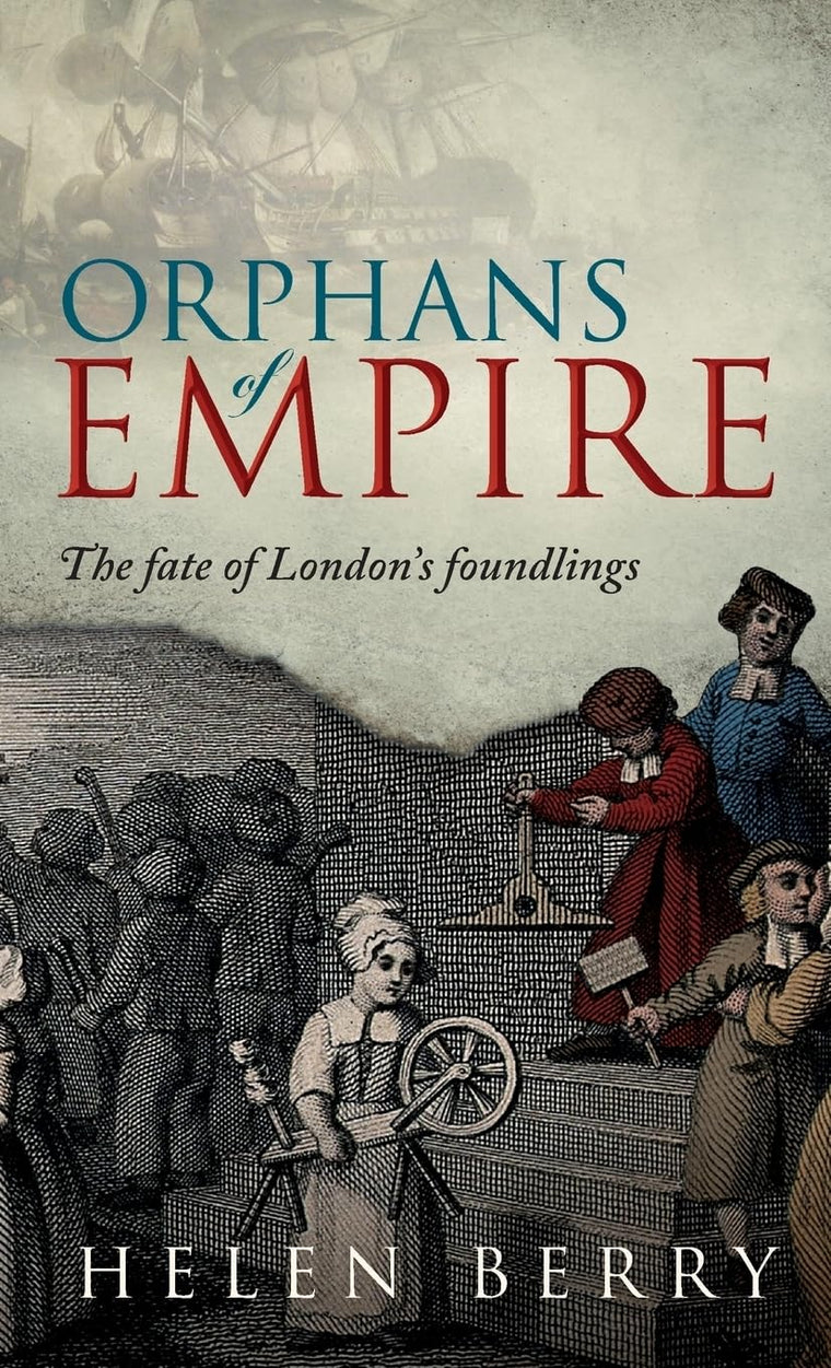 Orphans of Empire: The Fate of London's Foundlings