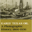 Early Texas Oil: A Photographic History, 1866-1936 (The Montague History of Oil Series, No. 1)