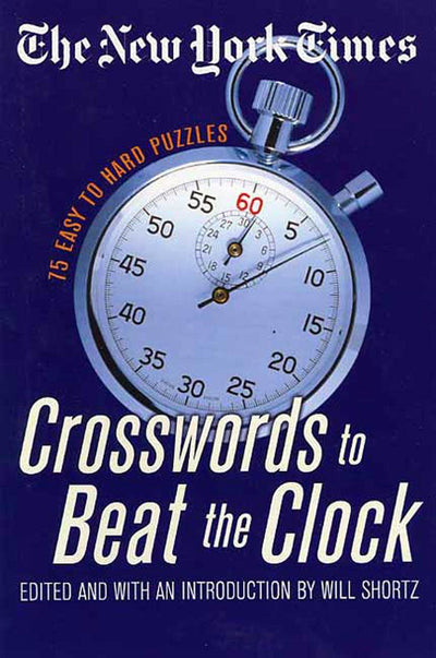 The New York Times Crosswords to Beat the Clock: 75 Easy to Hard Puzzles (New York Times Crossword Puzzles)